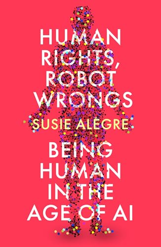 Human Rights, Robot Wrongs: Being Human in the Age of AI (Paperback)