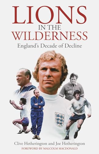 Lions in the Wilderness: England's Decade Of Decline (Hardcover)