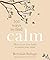 101 Ways to Find Calm: How to use your body to soothe your mind