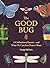 The Good Bug: A Celebration of Insects – and What We Can Do to Protect Them