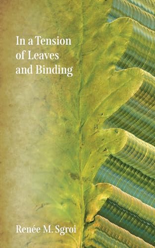 In a Tension of Leaves and Binding (Essential Poets, 312)