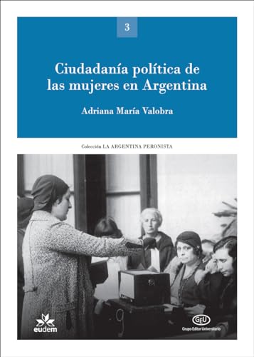Ciudadanía política de las mujeres en Argentina (La Argentina peronista: política, sindicalismo, cultura) (Spanish Edition)