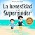 La honestidad es mi Superpoder: Un libro para niños acerca de decir la verdad y evitar las mentiras (Mis libros de superpoderes) (Spanish Edition)