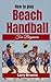 HOW TO PLAY BEACH HANDBALL ...