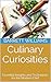 Culinary Curiosities: Essential Insights and Techniques for the Modern Chef
