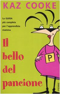 Il bello del pancione. La guida più completa per l'apprendista mamma
