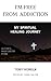I'm Free From Addiction by Toby Korela
