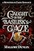 Caught in the Basilisk's Gaze (Monsters of Faery, #4)