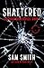 Shattered: Smashed To Smith...