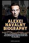 ALEXEI NAVALNY BIOGRAPHY: The Untold Truth behind the Life, Poisoning, Jail, Cause of Death of Russian Opposition Leader / Facts You Should Know