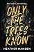 Only The Trees Know