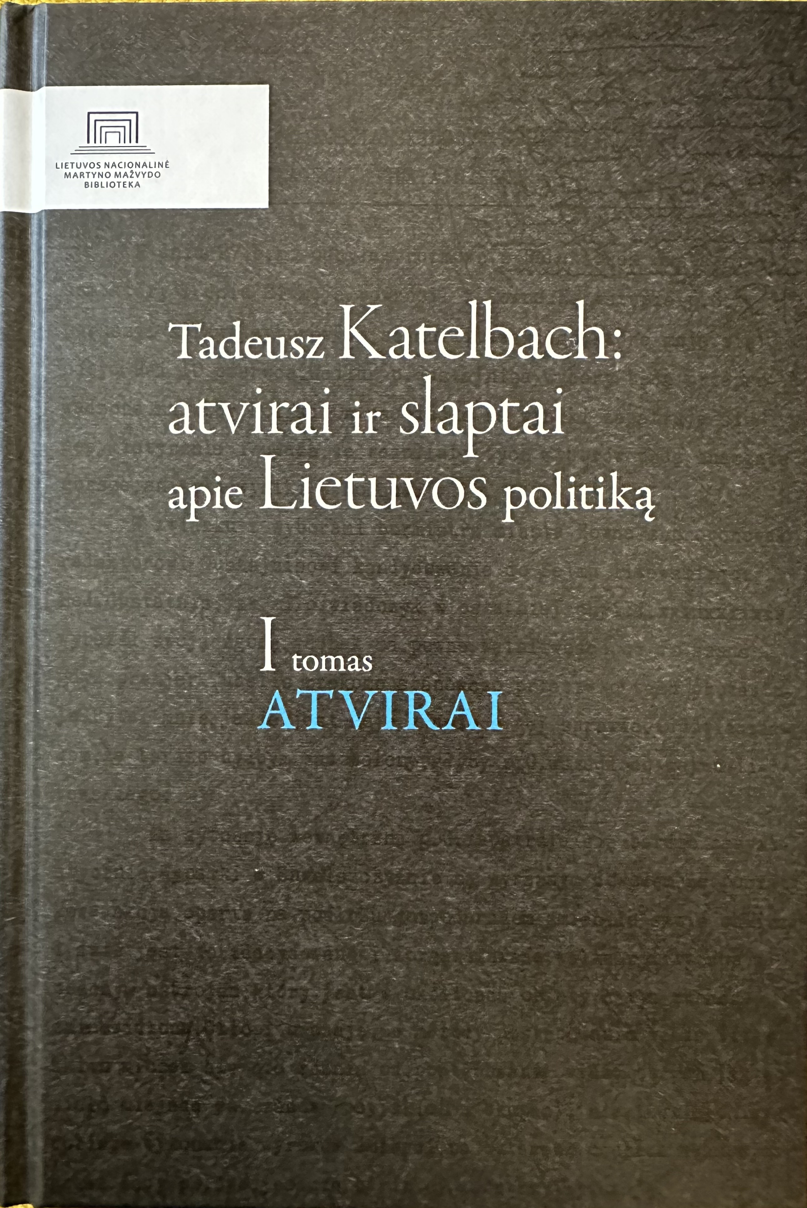 Atvirai ir slaptai apie Lietuvos politiką. T. 1: Atvirai / Tadeusz Katelbach