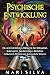 Psychische Entwicklung: Ein unverzichtbares Hilfswerk für Telepathie, Wahrsagerei, Astralprojektion, Medialität, Hellseherei, Heilung und ... überall um uns herum) (German Edition)