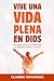 Vive Una Vida Plena en Dios...