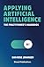 Applying Artificial Intelligence: The Practitioner's Handbook