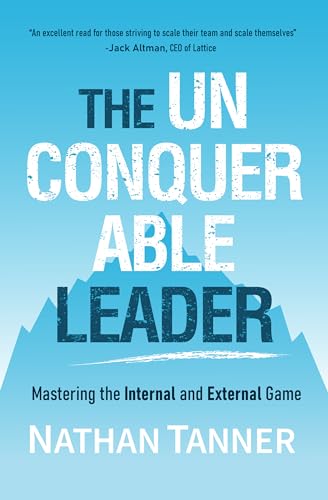 The Unconquerable Leader: Mastering the Internal and External Game (Kindle Edition)
