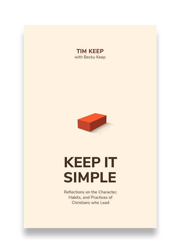 Keep it Simple: Reflections on the Character, Habits, and Practices of Christians Who Lead