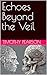 Echoes Beyond the Veil