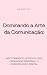 Dominando a Arte da Comunic...