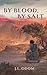 By Blood, by Salt (Land of ...