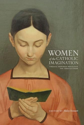 Women of the Catholic Imagination: Twelve Inspired Novelists You Should Know (Hardcover)