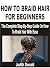 HOW TO BRAID HAIR FOR BEGINNERS by Judith Donald