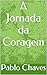 A Jornada da Coragem