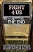 FIGHT 4 US: THE END