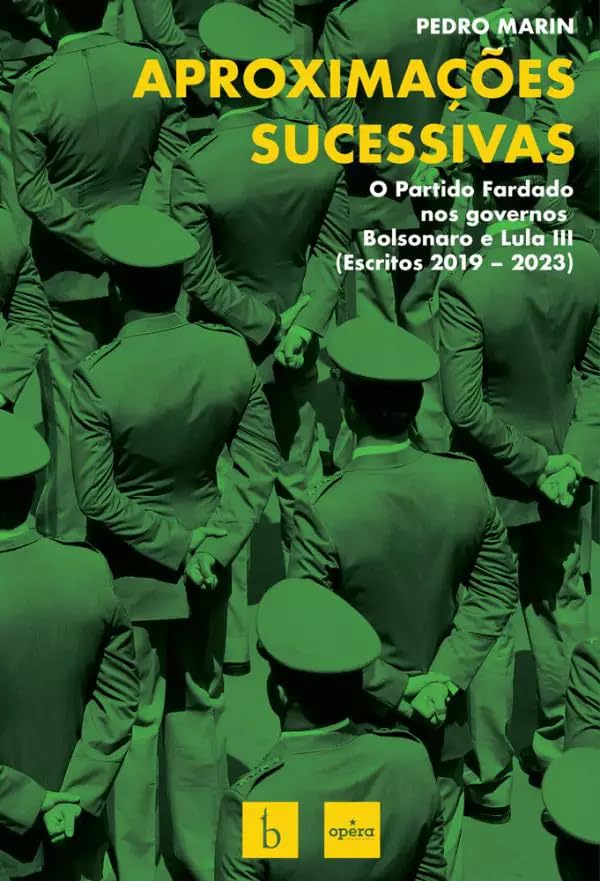 Aproximações sucessivas: O Partido Fardado nos governos Bolsonaro e Lula III - Escritos: 2019-2023
