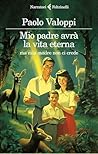 Mio padre avrà la vita eterna ma mia madre non ci crede by Paolo Valoppi