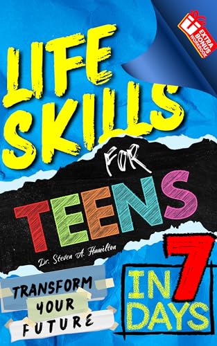Life Skills For Teens: Transform Your Life In 7 Days: Includes FREE WORKBOOK (Kindle Edition)