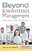 Beyond Knowledge Management: What Every Leader Should Know