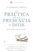 La práctica de la presencia de Dios: Una traducción moderna (La serie de Modern Saints — Los clásicos cristianos modernizados pero fieles) (Editado y fácil de leer) (Spanish Edition)