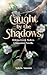 Caught By the Shadows : A B...