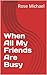 When All My Friends Are Busy by Rose Michael