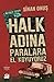 Halk Adına Paralara El Koyuyoruz : Bir Soygunun Gerçek Hikâyesi