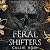 Feral Shifters: Complete Series (Feral Shifters, #1-4)