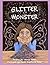 The Glitter Monster by Maura Baker