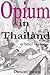 Opium in Thailand by Duncan Stearn