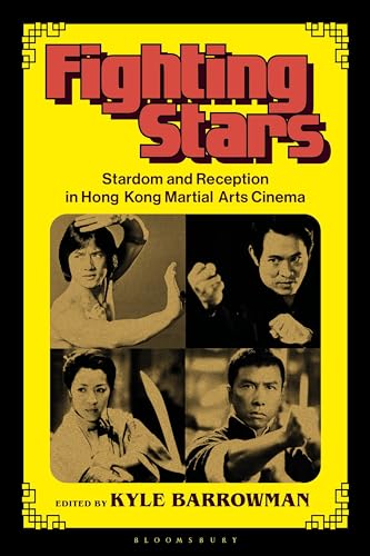 Fighting Stars: Stardom and Reception in Hong Kong Martial Arts Cinema (Global East Asian Screen Cultures)