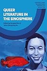 Queer Literature in the Sinosphere by Hongwei Bao