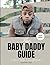 The Baby Daddy Guide by Kristopher Jones