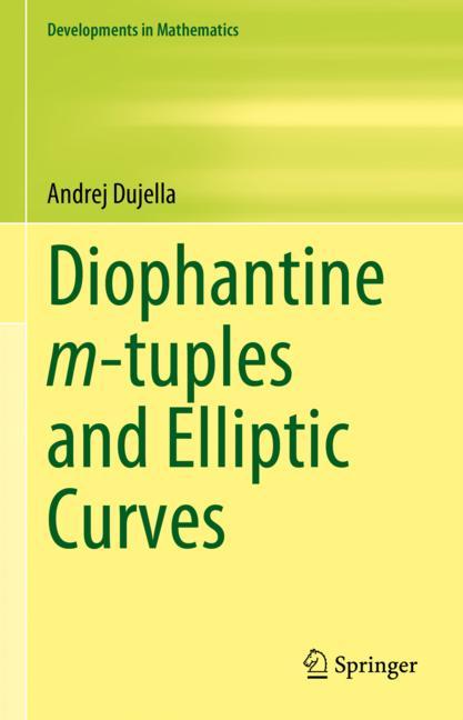 Diophantine m-tuples and Elliptic Curves (Developments in Mathematics, 79)