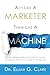 Think Like a Marketer. Act Like a Machine by Elijah Clark