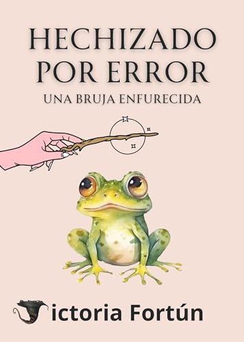 HECHIZADO POR ERROR: UNA BRUJA ENFURECIDA (Spanish Edition)
