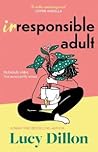 Irresponsible Adult by Lucy Dillon
