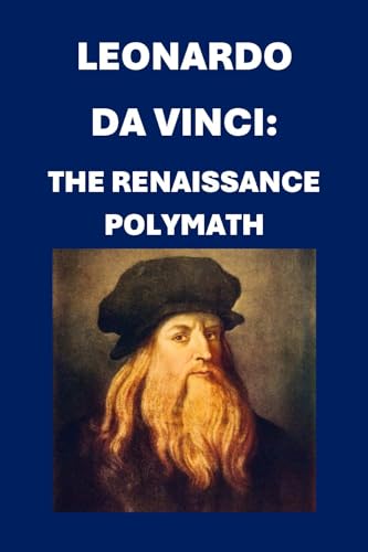 Leonardo da Vinci: The Renaissance Polymath (Biographies)