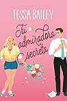 Tu admiradora secreta by Tessa Bailey