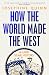 How the World Made the West