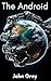 The Android - Part 1